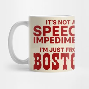 It's Not A Speech Impediment, I'm Just From Boston Mug